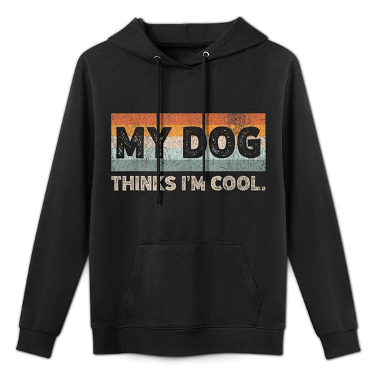 My Dog Thinks Im Cool Funny Dog Lover Pet Parent Dog Lover Customizable Surface Hoodie