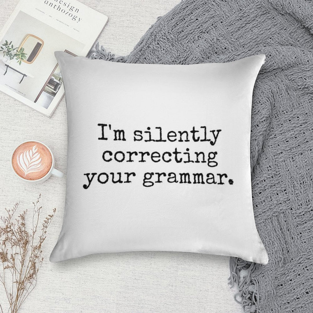 I’m Silently Correcting Your Grammar. Soft Home Decor Throw Pillow