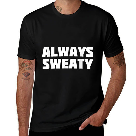 Always Sweaty  Sweating Excessive Perspiration Gym  Summer-ready Fabric T-Shirt