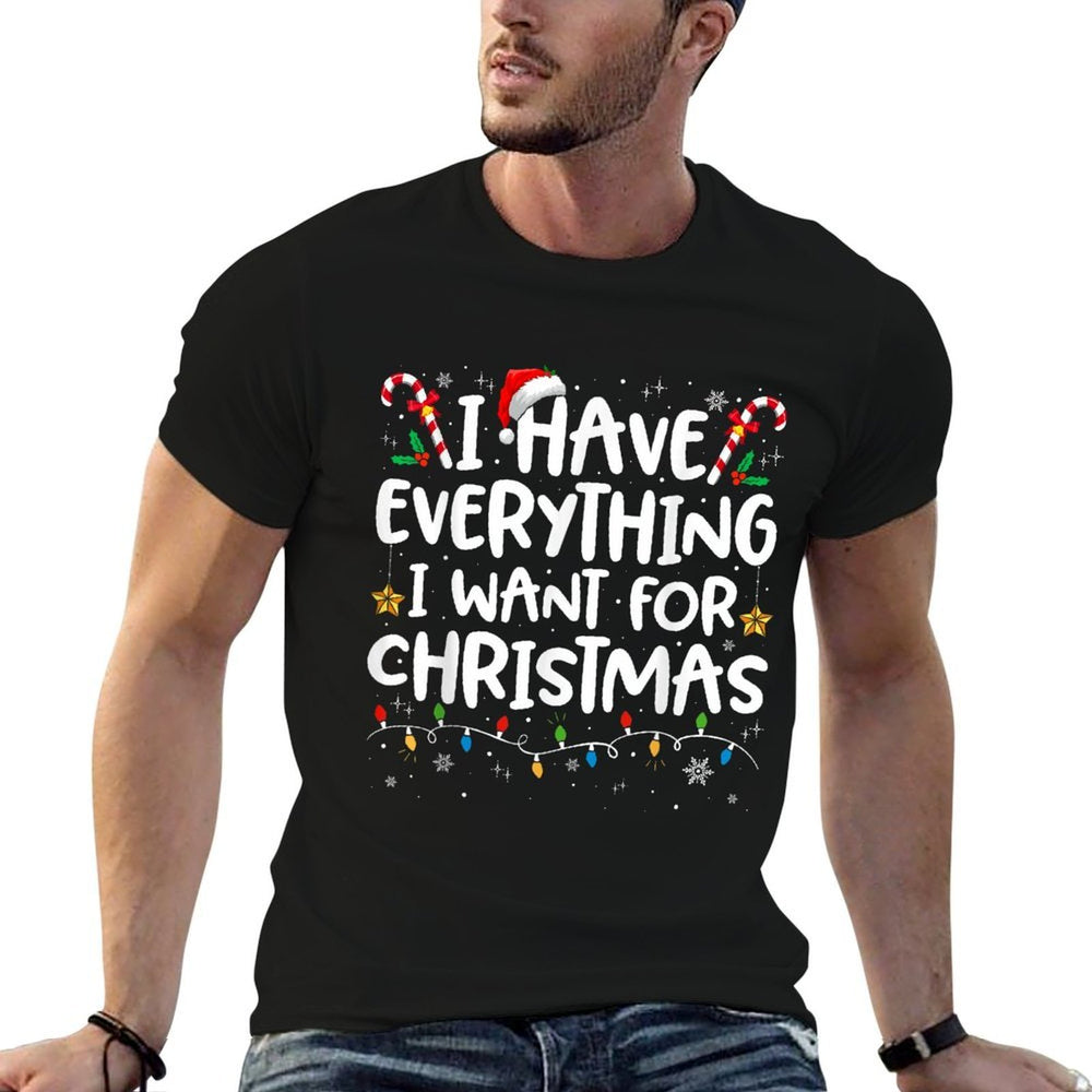 I Have Everything I Want for Christmas Its Me Im Everything  Classic T-Shirt