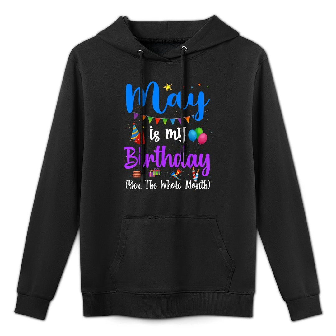 Funny May Bday, May Is My Birthday Yes The Whole Month Casual Wear Hoodie