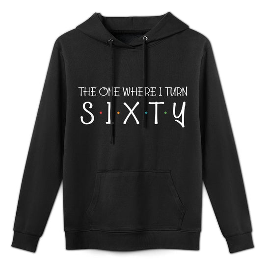 The One Where I Turn Sixty Funny 60th Birthday Party Medium-Weight Fabric Hoodie
