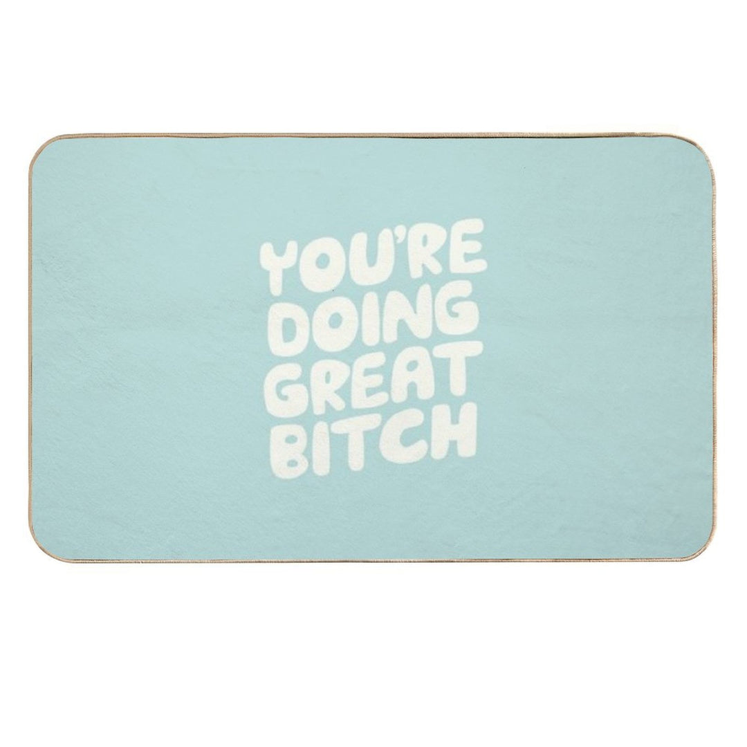 You're Doing Great Bitch  Slip-Resistant Bath Mat