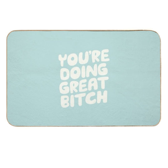 You're Doing Great Bitch  Slip-Resistant Bath Mat