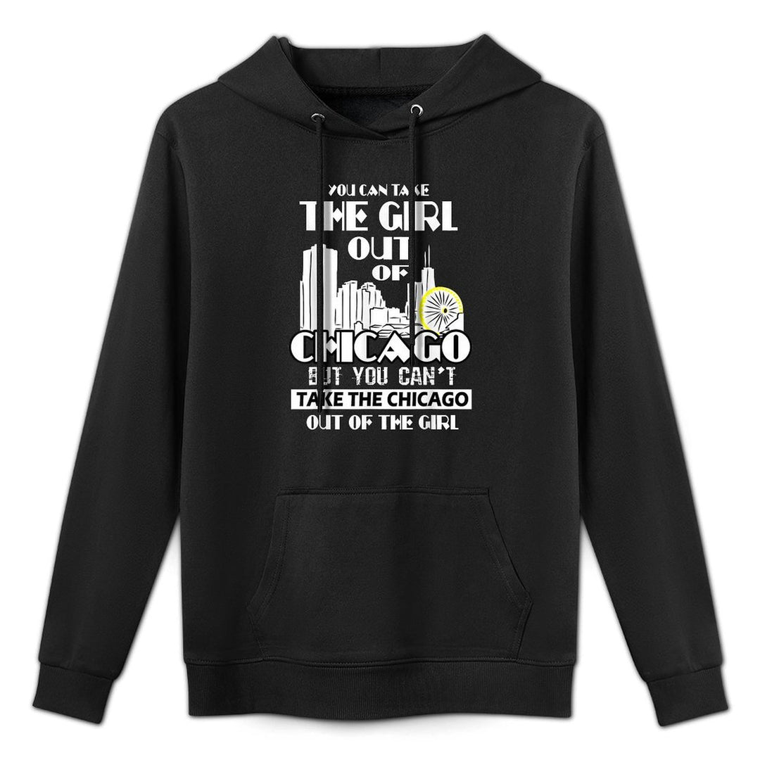 You Can Take The Girl Out Of Chicago Gifts Art For Women Versatile Streetwear Hoodie