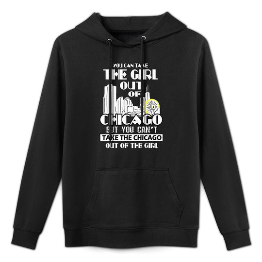 You Can Take The Girl Out Of Chicago Gifts Art For Women Versatile Streetwear Hoodie