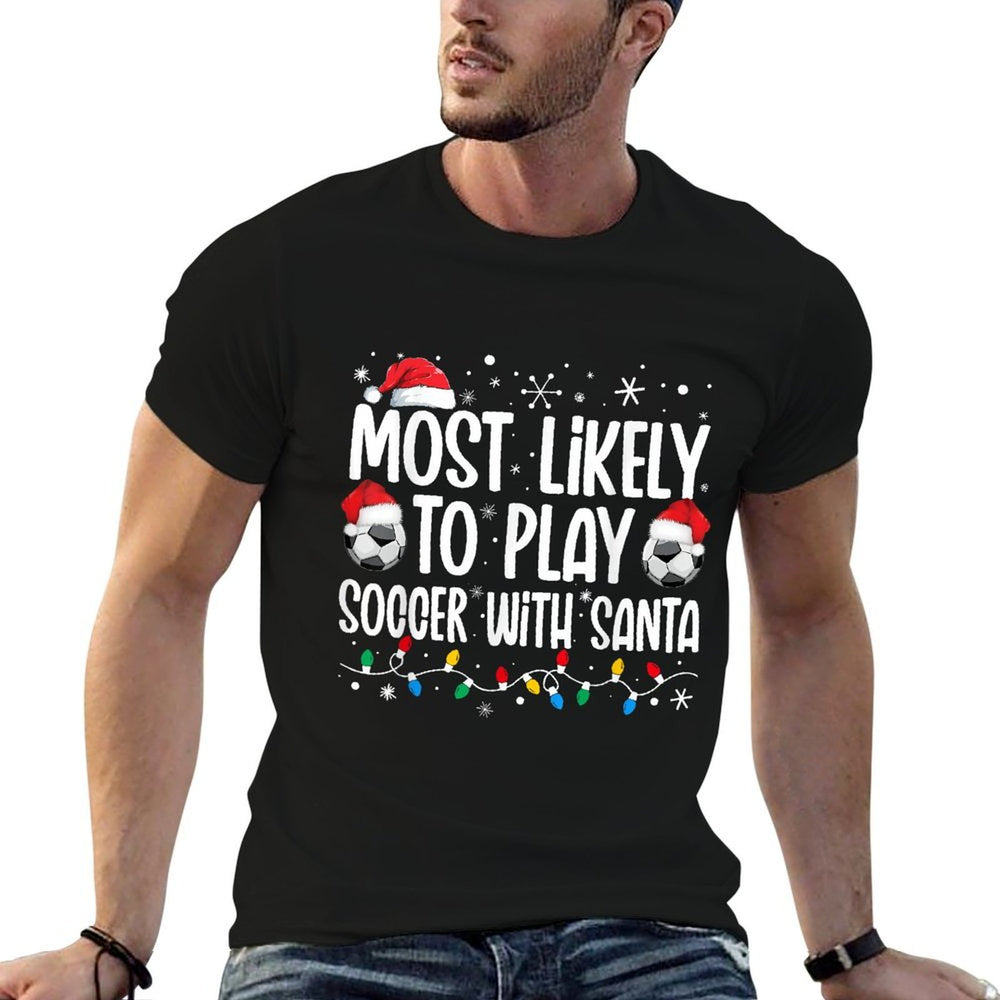 Most Likely To Play Soccer With Santa Christmas Men Boys  Odor-resistant T-Shirt