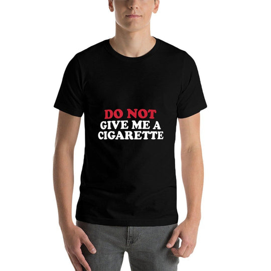 Do Not Give Me A Cigarette, Drunk Cigs Dont Count  Relaxed-fit T-Shirt