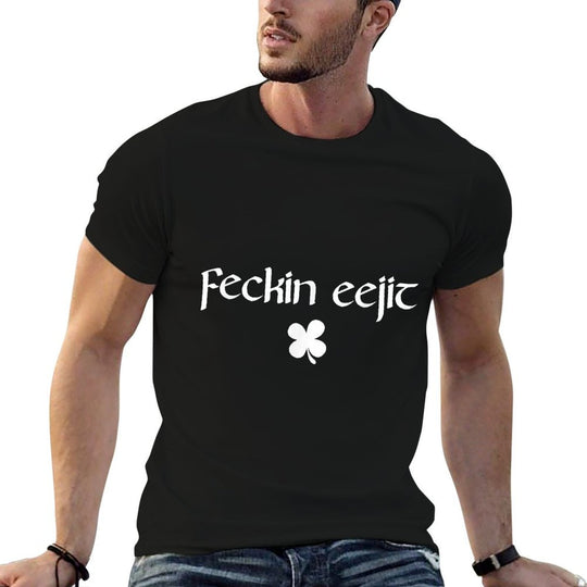 Feckin Eejit Funny Irish Ireland Saying  Quick-drying T-Shirt
