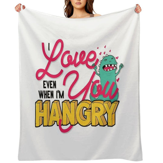 Love You Even When I'm Hangry Versatility Throw Blanket