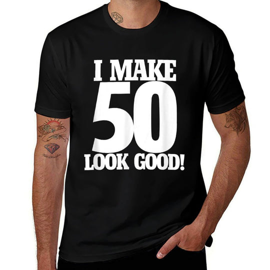 I Make 50 Looks Good Shirt 50th Birthday T-shirt  Durable T-Shirt