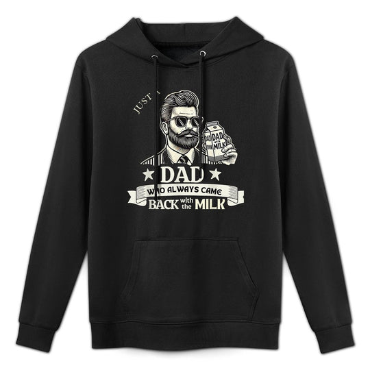 Just A Dad Who Always Comes Back With The Milk All-Day Comfort Hoodie