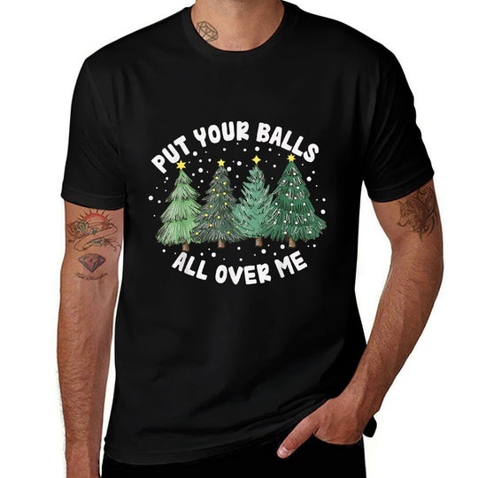 Put Your Balls All Over Me Christmas Tree Inappropriate Xmas  Ribbed Collar T-Shirt
