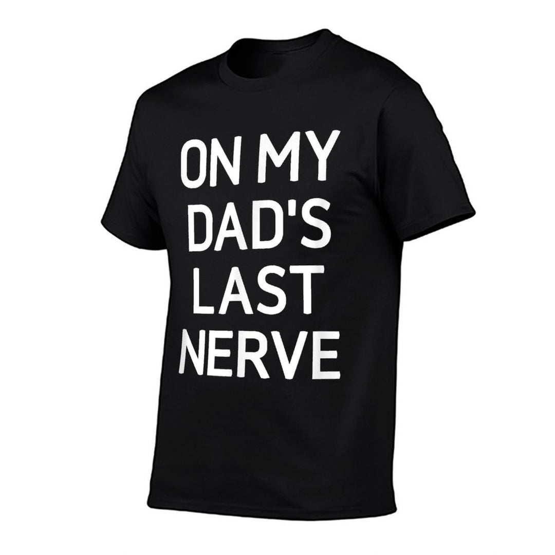 On My Dads Last Nerve, Funny, Jokes, Sarcastic  Fade-proof Color T-Shirt