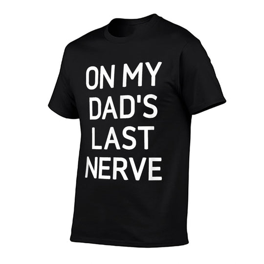 On My Dads Last Nerve, Funny, Jokes, Sarcastic  Fade-proof Color T-Shirt