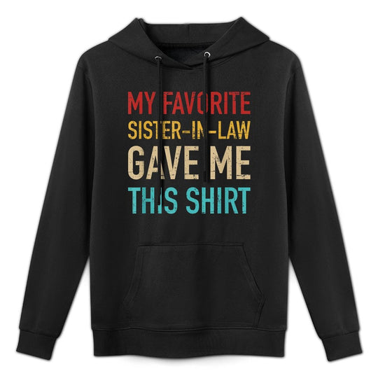 My Favorite Sister-in-law Gave Me This for Brother-in-law Cotton-Polyester Blend Hoodie