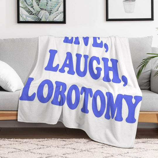 Live, Laugh, Lobotomy- Blue Easy Care Throw Blanket