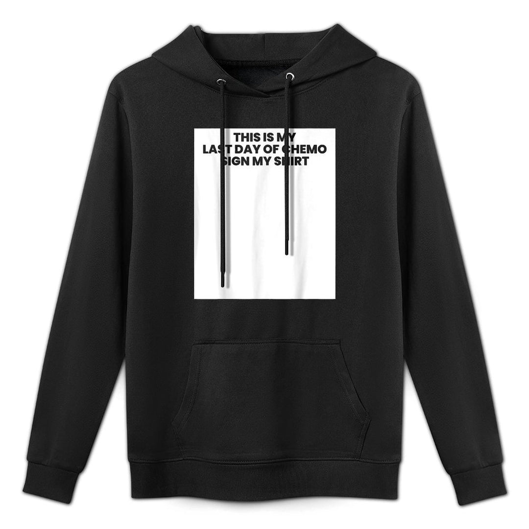 This Is My Last Day Of Chemo Sign My Cancer Unisex Design Hoodie
