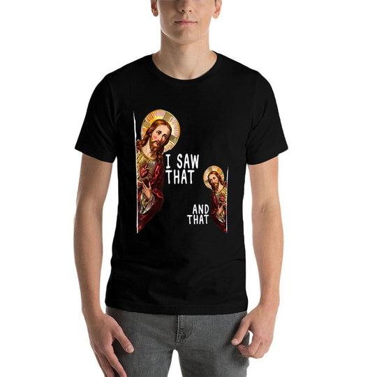 I Saw That And That Christ God Religious Jesus Funny Meme  Moisture-wicking T-Shirt
