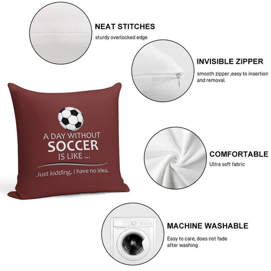 Soccer Player Gifts for Football & Futbol Lovers & Coach - A Day Without Soccer Is Like Funny Gift Ideas for Soccer Players & Co Soft Durable Construction Throw Pillow
