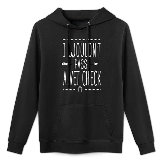 I Wouldnt Pass A Vet Check Funny Equestrian Horses Lovers Cotton-Polyester Blend Hoodie