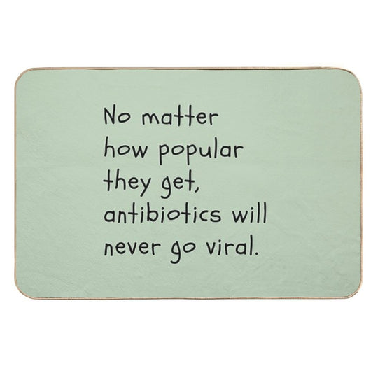 No Matter How Popular They Get, Antibiotics Will Never Go Viral.  Pet-Safe Bath Mat