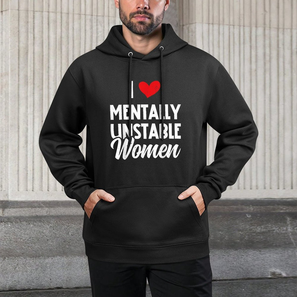 I Love Mentally Unstable Women Funny Ironic Meme Unisex Design Hoodie