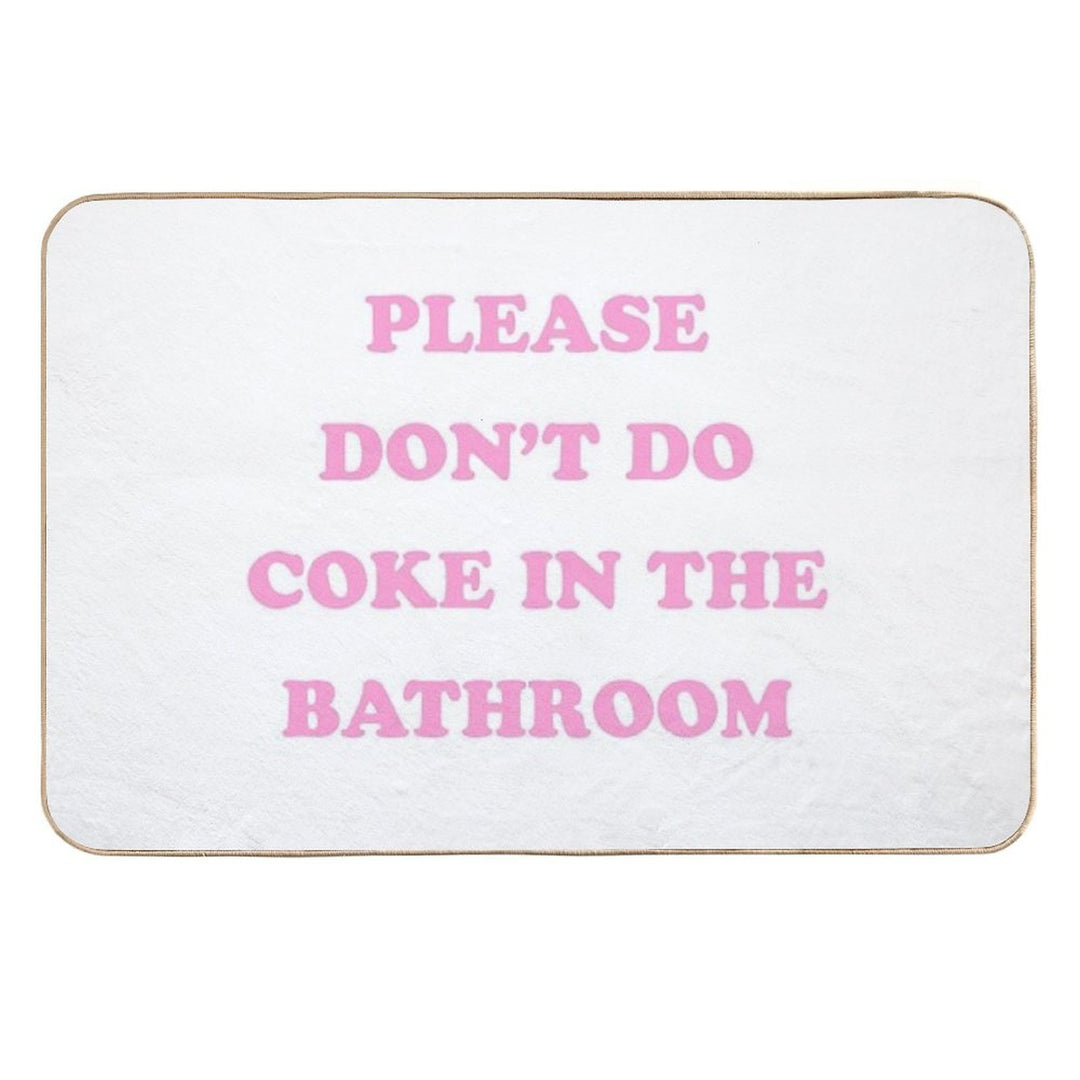 Please Don't Do Coke in The Bathroom  Slip-Resistant Bath Mat