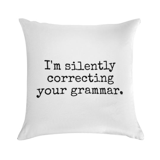 I’m Silently Correcting Your Grammar. Soft Home Decor Throw Pillow