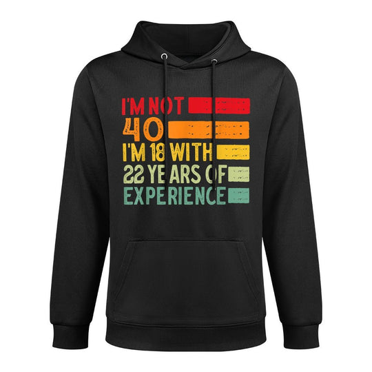 I'm Not 40 I'm 18 With 22 Years Of Experience 40th Birthday All-Day Comfort Hoodie