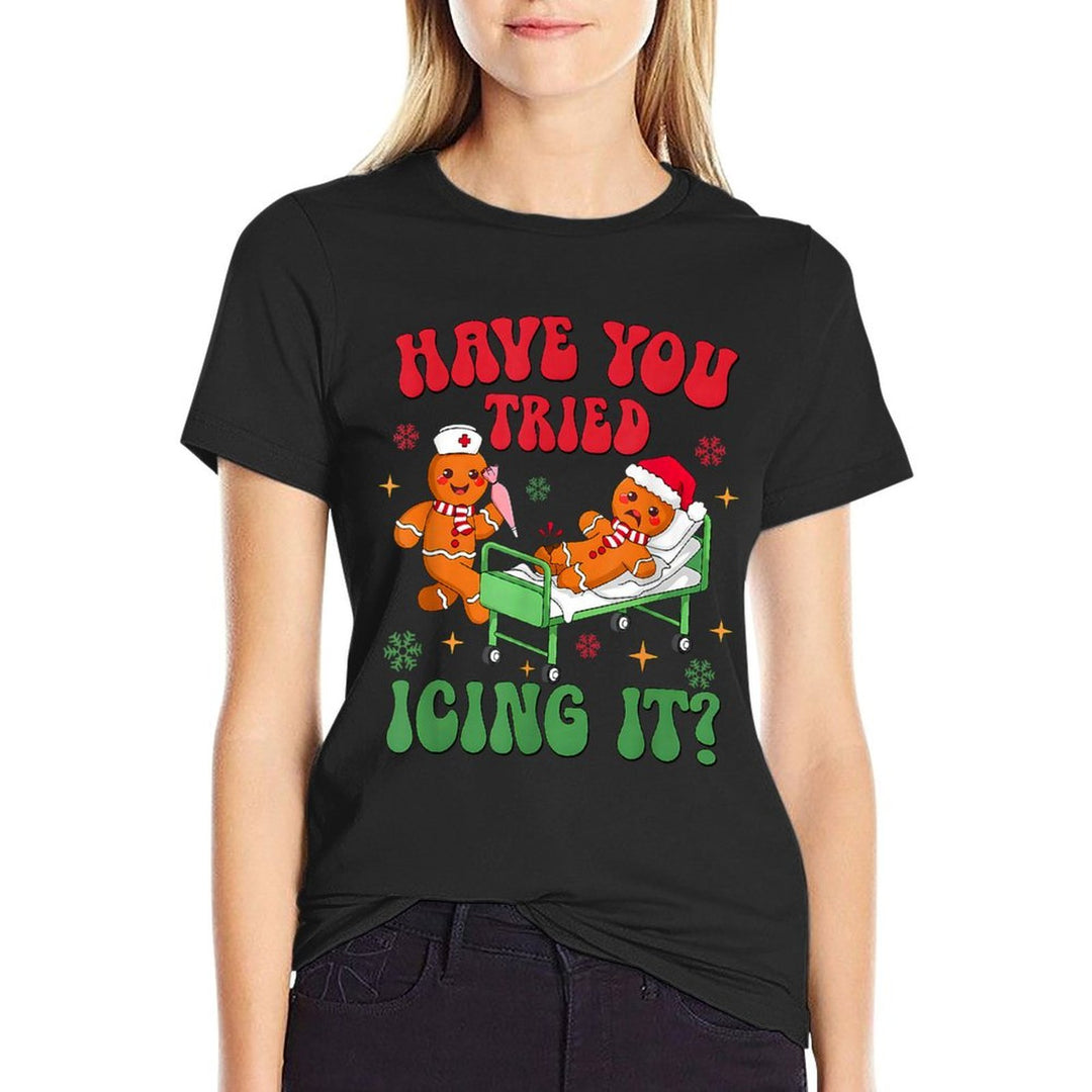 Have You Tried Icings It Gingerbread Nurse Christmas  Tagless Design T-Shirt