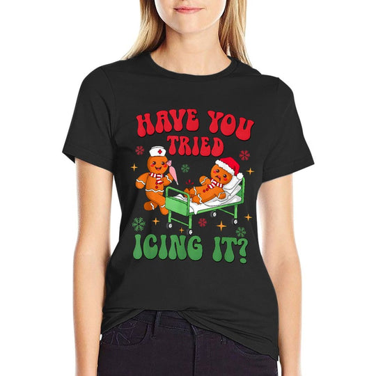 Have You Tried Icings It Gingerbread Nurse Christmas  Tagless Design T-Shirt