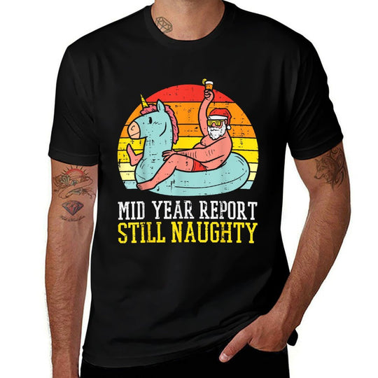 Mid Year Report Still Naughty Santa Summer Christmas In July  Relaxed-fit T-Shirt