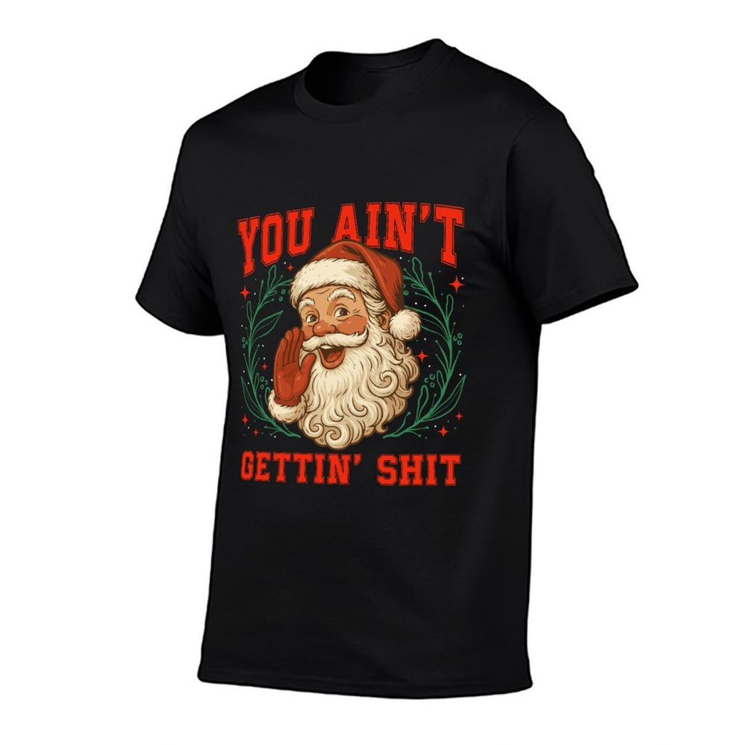 Retro You Aint Getting Shit Funny Santa Christmas Humor Sweatshirt  Breathable T-Shirt
