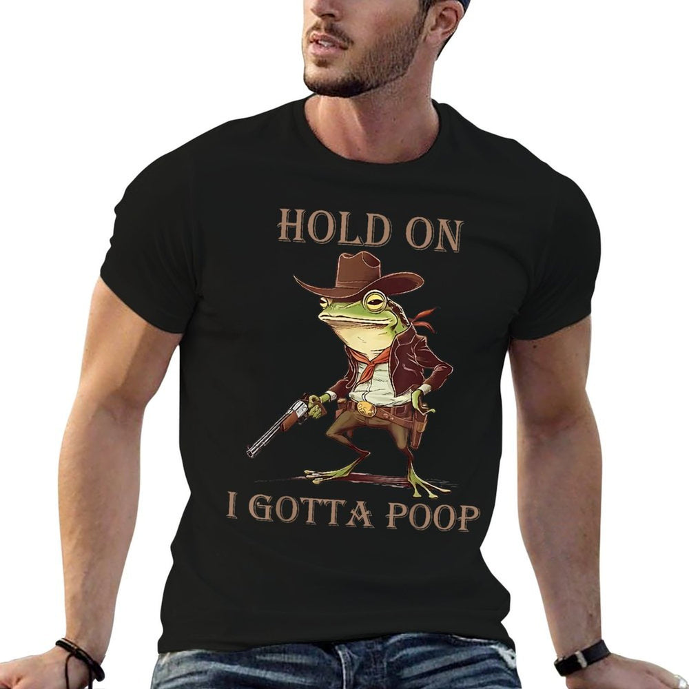 Hold On I Gotta Poop Funny Meme Frog Cowboy Embarrassing  Easy-care T-Shirt