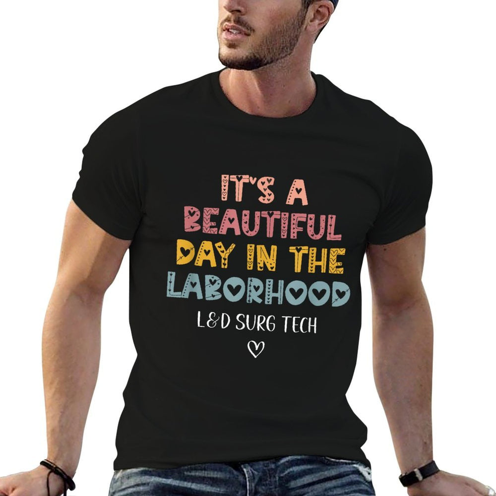 Cute LD Surgical Tech Its A Beautiful Day In The Laborhood  Affordable Price T-Shirt