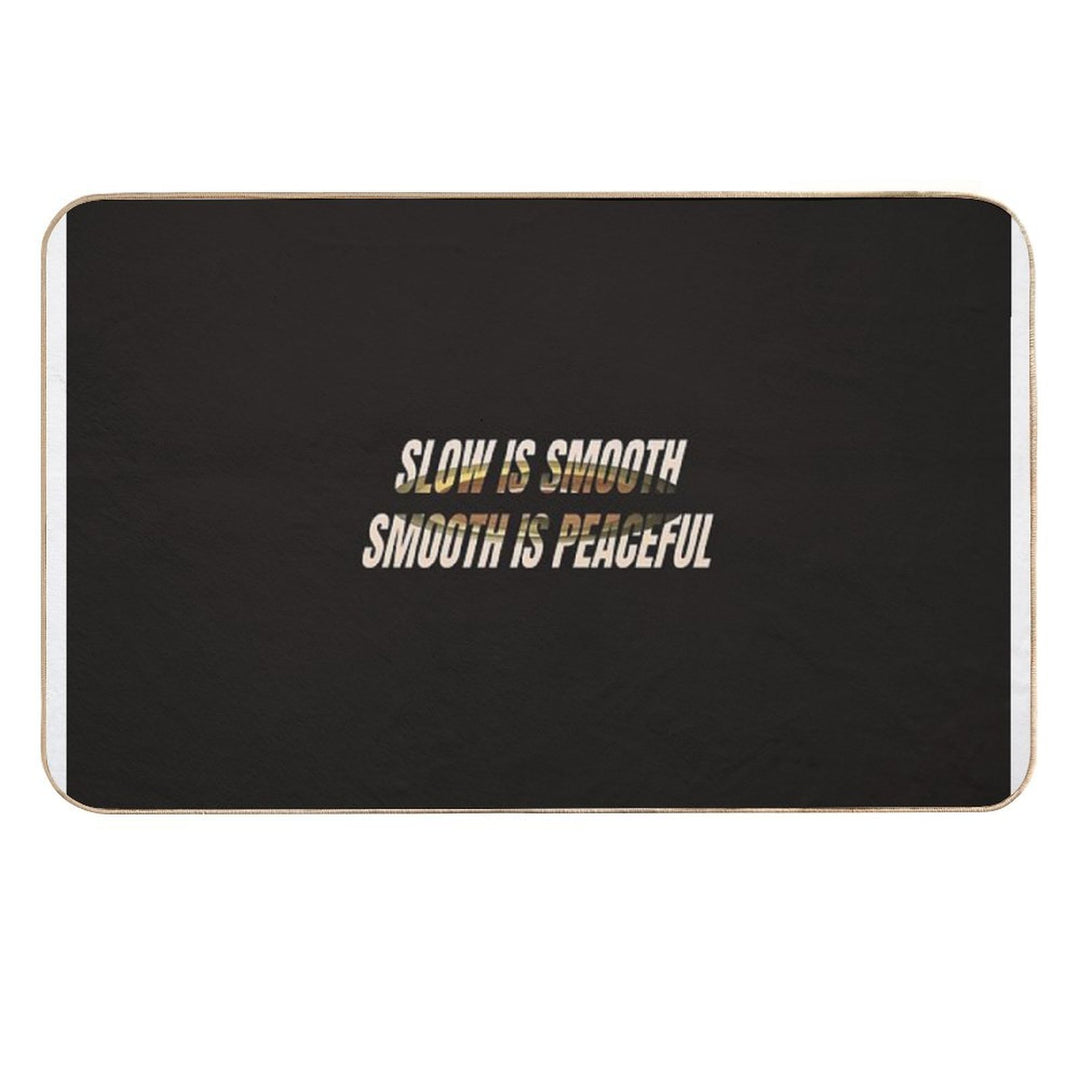 SLOW IS SMOOTH  Absorbent Bath Mat