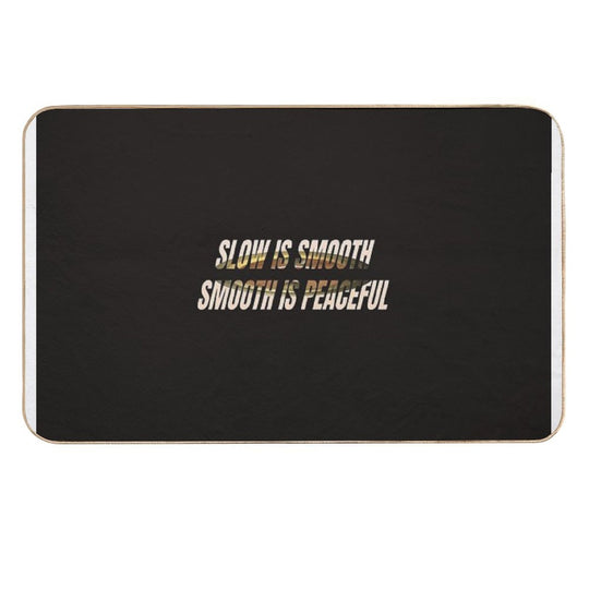 SLOW IS SMOOTH  Absorbent Bath Mat