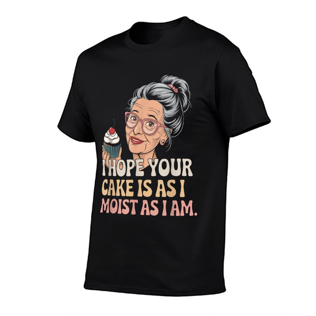 I Hope Your Cake Is As I Moist As I Am Adult Humor Women Men  Durable T-Shirt