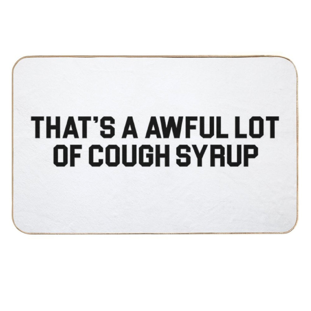 THAT'S A AWFUL LOT OF COUGH SYRUP  Fade-Resistant Bath Mat
