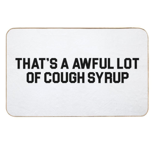 THAT'S A AWFUL LOT OF COUGH SYRUP  Fade-Resistant Bath Mat
