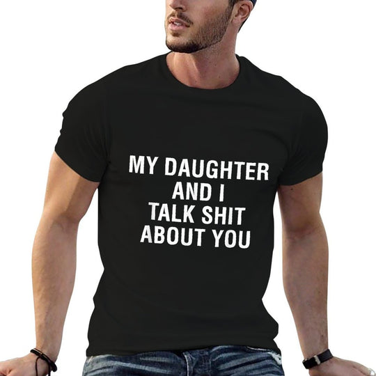 My Daughter AndI Talk Sh T About You Funny Matching  Affordable Price T-Shirt