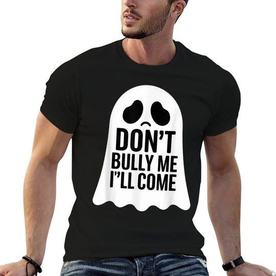 Dont Bully Me Ill Come Ghost Sarcastic Meme Humorous Say  Stretchy T-Shirt