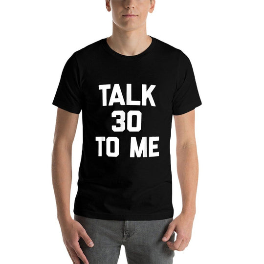 30th Birthday Talk 30 To Me Funny Saying Sarcastic  Cotton T-Shirt