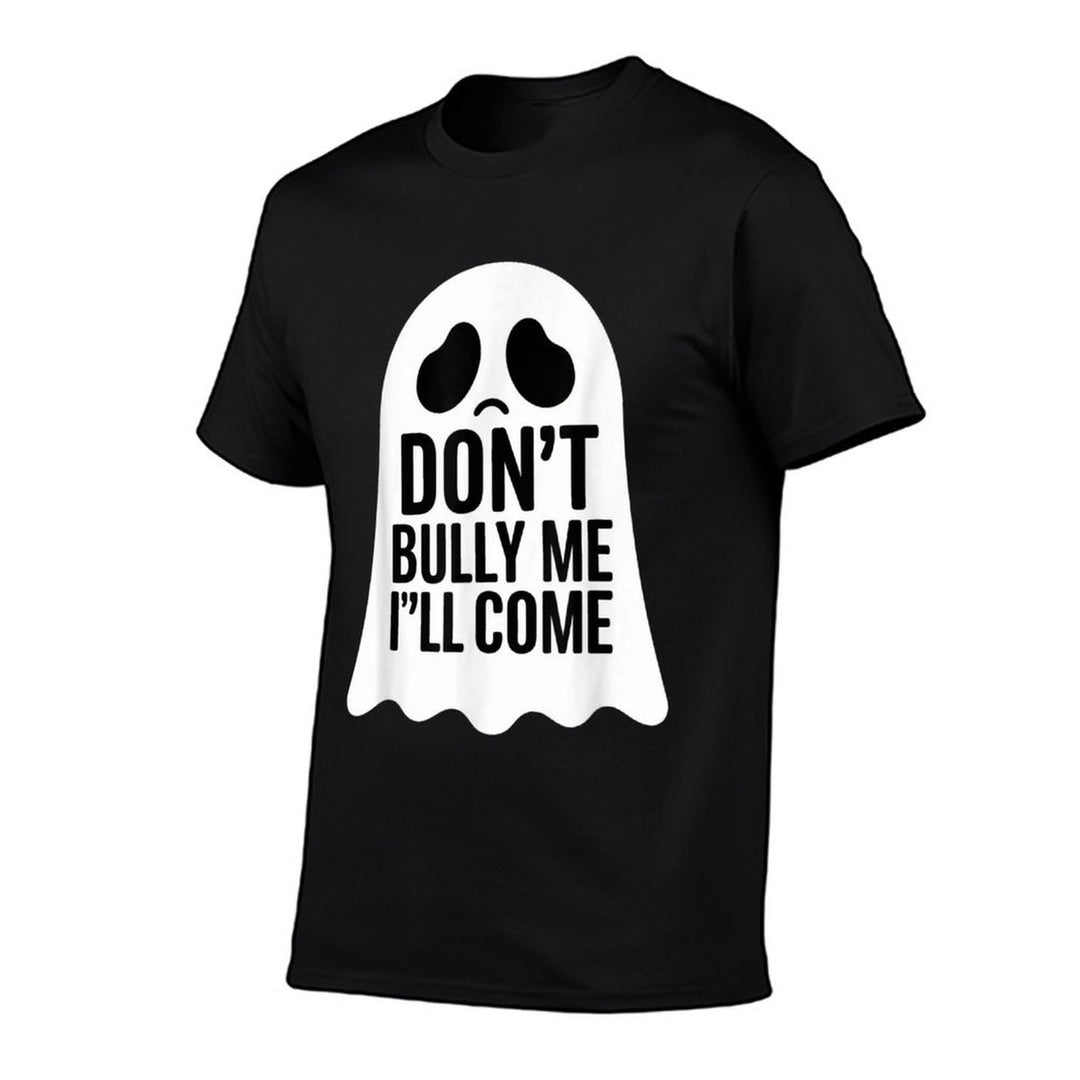 Dont Bully Me Ill Come Ghost Sarcastic Meme Humorous Say  Stretchy T-Shirt