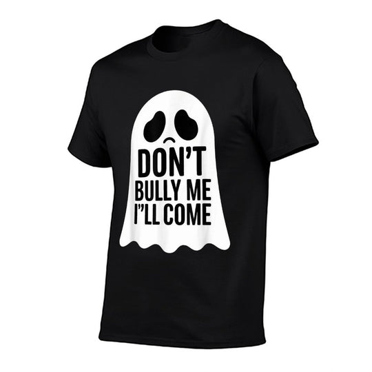 Dont Bully Me Ill Come Ghost Sarcastic Meme Humorous Say  Stretchy T-Shirt