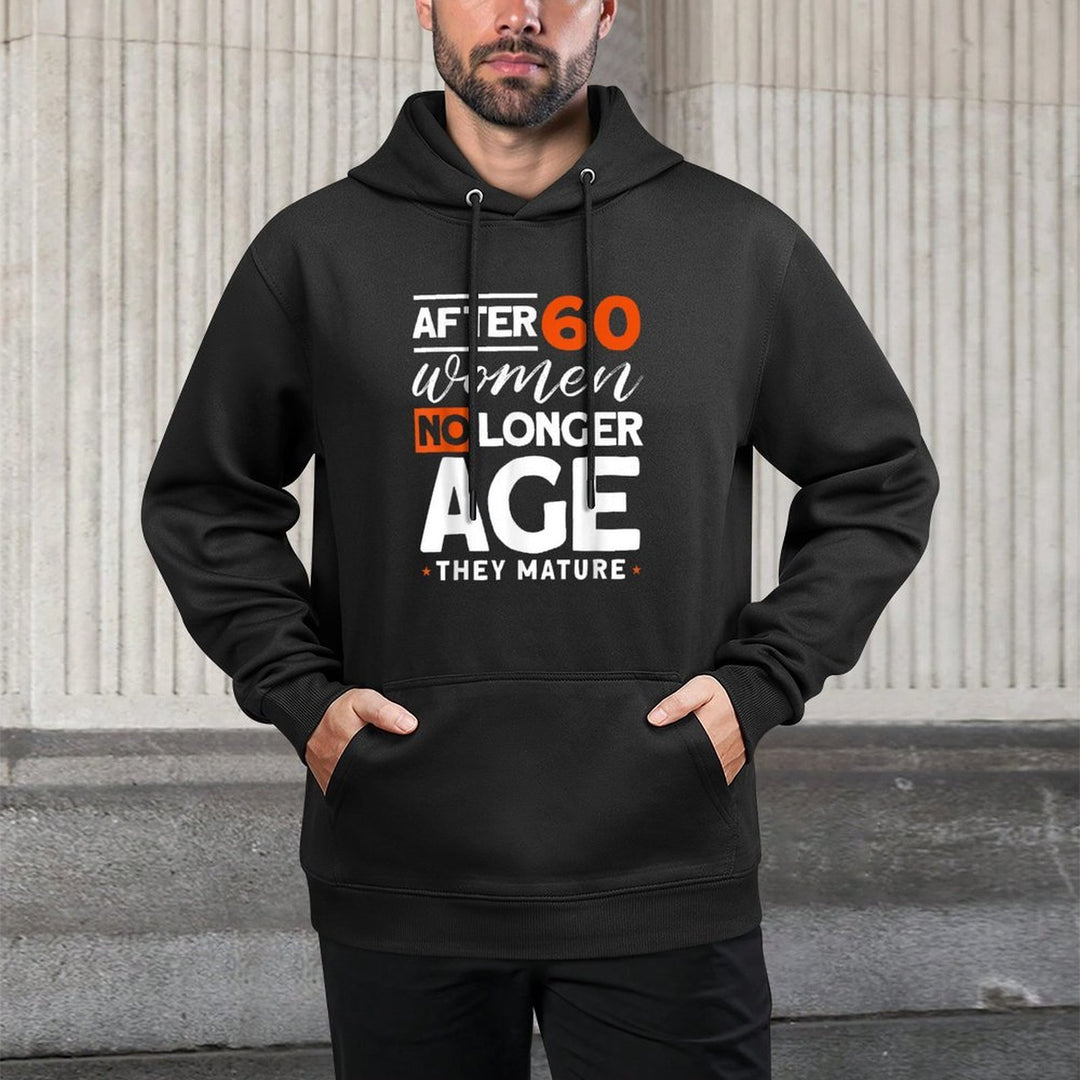 After 60 Women No Longer Age They Mature - Fun 60th Birthday Casual Wear Hoodie