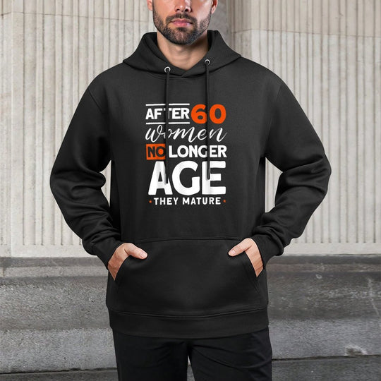 After 60 Women No Longer Age They Mature - Fun 60th Birthday Casual Wear Hoodie