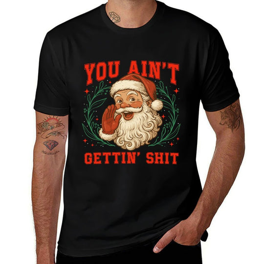Retro You Aint Getting Shit Funny Santa Christmas Humor Sweatshirt  Breathable T-Shirt