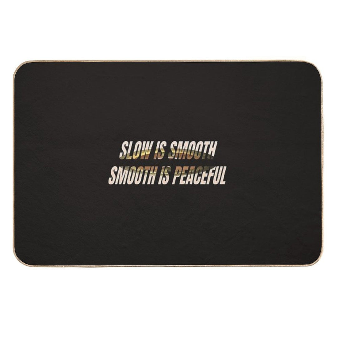 SLOW IS SMOOTH  Absorbent Bath Mat
